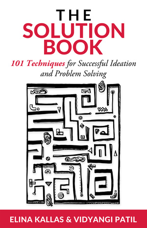 The solution book : 101 techniques for successful ideation and problem solving 
