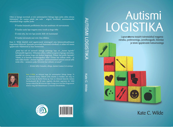 Autismi logistika : lapsevanema teejuht toimetulekul magamamineku, potitreeningu, jonnihoogude, löömise ja teiste igapäevaste katsumustega 
