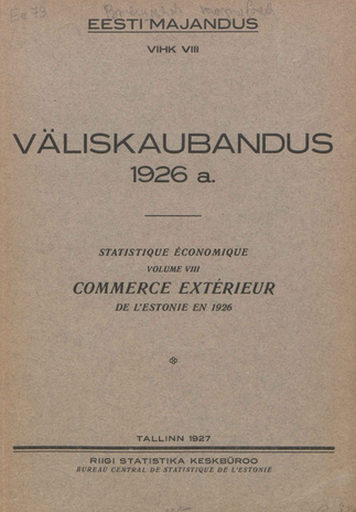 Väliskaubandus 1926 = Statistique économique. Commerce extérieur de l'Estonie en 1926 [Eesti Majandus ; 8 1927]