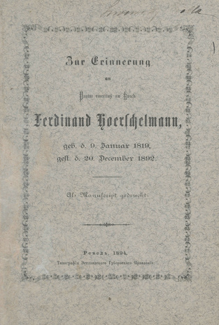 Zur Erinnerung an Pastor emeritus zu Kosch Ferdinand Hoerschelmann, geb. d. 9. Januar 1819, gest. d. 20. December 1892 : als Manuscript gedruckt.