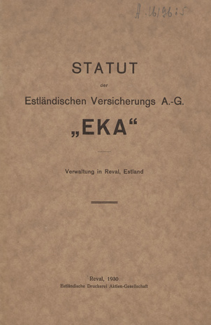 Statut der Estländischen Versicherungs-A.G. "EKA" : Verwaltung in Reval, Estland