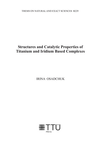 Structures and catalytic properties of titanium and iridium based complexes = Titaani ja iriidiumi komplekside struktuur ja katalüütilised omadused 