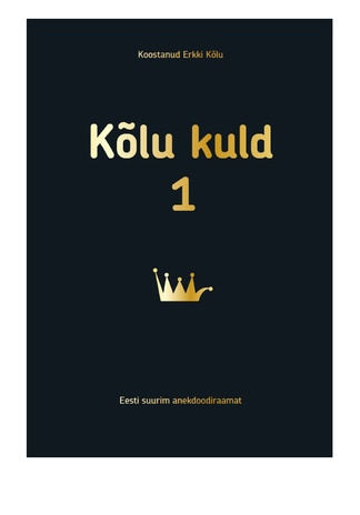 Kõlu kuld. 1 : Eesti suurim anekdoodiraamat