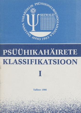 Psüühikahäirete klassifikatsioon. 1. osa : Eesti NSV-s kasutamiseks adapteeritud 9. rahvusvaheliste statistiliste klassifitseerimise ja psühhiaatriliste diagnooside vormistamise reeglid : metoodiline juhend : kinnitatud 3.II 86 