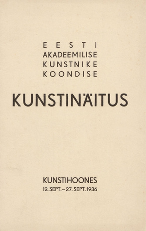 Eesti Akadeemilise Kunstnike Koondise kunstinäitus : Kunstihoones 12. sept. - 27. sept. 1936