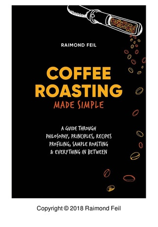 Coffee roasting made simple : a guide through philosophy, principles, recipes, profiling, sample roasting & everything in between 