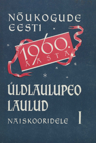 Nõukogude Eesti 1960. a. üldlaulupeo laulud naiskooridele. I