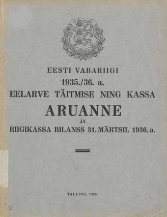 Eesti Vabariigi 1935./36. a. eelarve täitmise ning kassa aruanne ja riigikassa bilanss 31. märtsil 1936. a. ; 1936