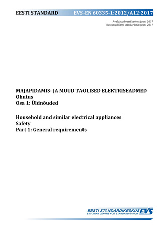 EVS-EN 60335-1:2012/A12:2017 Majapidamis- ja muud taolised elektriseadmed : ohutus. Osa 1, Üldnõuded = Household and similar electrical appliances : safety. Part 1, General requirements 