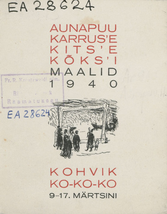 Aunapuu, Karrus'e, Kits'e, Kõks'i maalid 1940 : kohvik Ko-Ko-Ko 9. - 17. märtsini : näitusekataloog