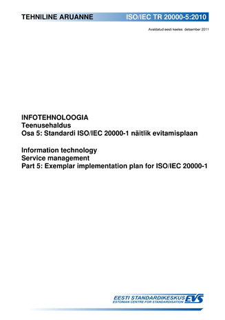ISO/IEC TR 20000-5:2010 Infotehnoloogia. Teenusehaldus. Osa 5, Standardi ISO/IEC 20000-1 näitlik evitamisplaan = Information technology : service management. Part 5, Exemplar implementation plan for ISO/IEC 20000-1