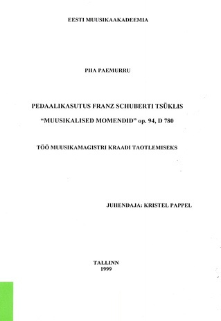 Pedaalikasutus Franz Schuberti tsüklis 'Muusikalised momendid' op. töö muusikamagistri kraadi taotlemiseks / 94, D 780