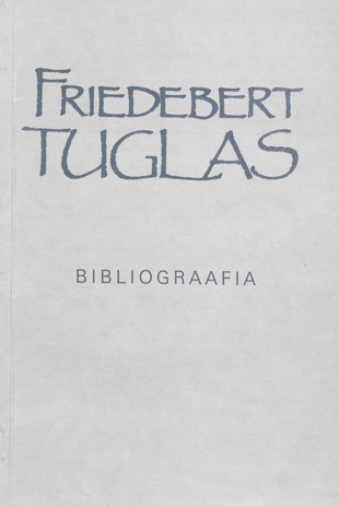 Friedebert Tuglas : bibliograafia. 1., Eestikeelsed tööd 