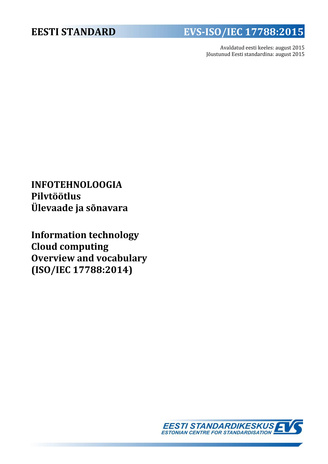 EVS-ISO/IEC 17788:2015 Infotehnoloogia : pilvtöötlus. Ülevaade ja sõnavara = Information technology : cloud computing. Overview and vocabulary (ISO/IEC 17788:2014) 