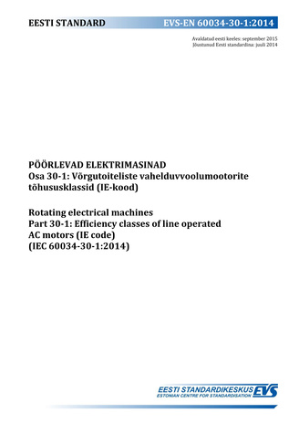 EVS-EN 60034-30-1:2014 Pöörlevad elektrimasinad. Osa 30-1, Võrgutoiteliste vahelduvvoolumootorite tõhususklassid (IE-kood) = Rotating electrical machines. Part 30-1, Efficiency classes of line operated AC motors (IE code) ( IEC 60034-30-1:2014 ) 