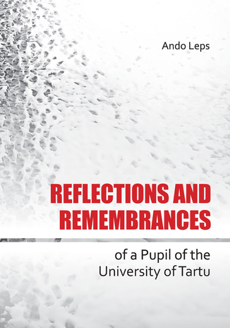 Reflections and remembrances of a pupil of the University of Tartu 