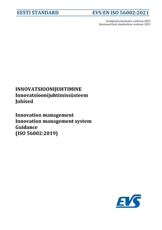EVS-EN ISO 56002:2021 Innovatsioonijuhtimine : innovatsioonijuhtimissüsteem : juhised = Innovation management : innovation management system : guidance (ISO 56002:2019) 