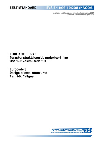 EVS-EN 1993-1-9:2005+NA:2006 Eurokoodeks 3: teraskonstruktsioonide projekteerimine. Osa 1-9, Väsimus = Eurocode 3: design of steel structures. Part 1-9, Fatigue 
