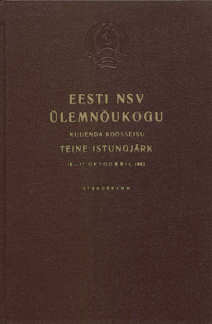Eesti NSV Ülemnõukogu kuuenda koosseisu teine istungjärk, 16.-17. oktoobril 1963 : stenogramm