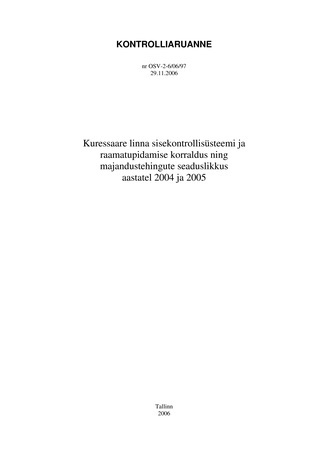 Kuressaare linna sisekontrollisüsteemi ja raamatupidamise korraldus ning majandustehingute seaduslikkus aastatel 2004 ja 2005 (Riigikontrolli kontrolliaruanded 2006)