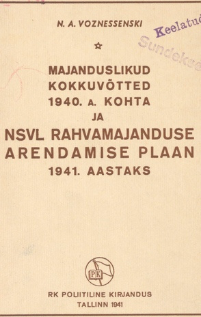 Majanduslikud kokkuvõtted 1940. a. kohta ja NSVL rahvamajanduse arendamise plaan 1941. aastaks : aruanne ÜK(b)P XVIII üleliidulisel konverentsil 18. veebruaril 1941
