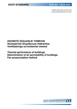 EVS-EN 13829:2001 Hoonete soojuslik toimivus : hoonepiirete õhupidavuse määramine. Ventilaatoriga survestamise meetod = Thermal performance of buildings : determination of air permeability of buildings. Fan pressurization method