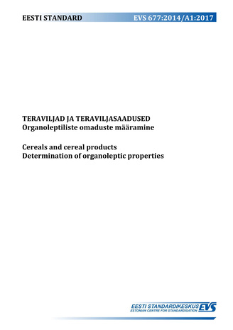 EVS 677:2014/A1:2017 Teraviljad ja teraviljasaadused : organoleptiliste omaduste määramine = Cereals and cereal products : determination of organoleptic properties 