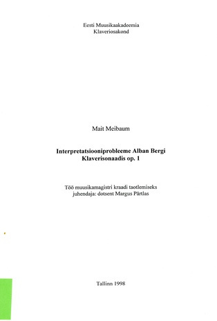 Interpretatsiooniprobleeme Alban Bergi klaverisonaadis op. 1 : töö muusikamagistri kraadi taotlemiseks