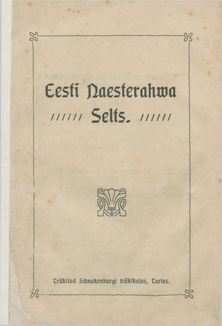Eesti Naesterahva Selts [Tartus] : [Registreeritud 22. märtsil 1907].
