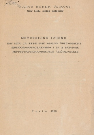 Metoodiline juhend NSV Liidu ja Eesti NSV ajaloo õpetamiseks bibliograafiaosakonna I ja II kursuse mittestatsionaarsetele üliõpilastele