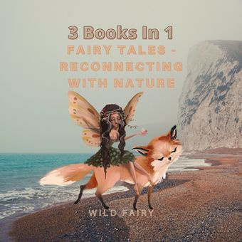 Fairy tales - reconnecting with nature : 3 books in 1 