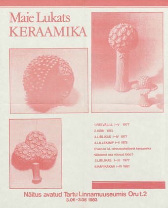 Maie Lukats : keraamika. Ilme Soonsein : maalid : Tartu Linnamuuseum, 3.06-3.08.1983