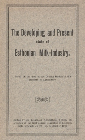 The developing and present state of Esthonian milk-industry : based on the data of the Control-Station of the Ministry of Agriculture