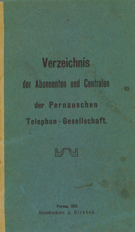 Verzeichnis der Abonnenten und Centralen der Pernauschen Telephon-Gesellschaft