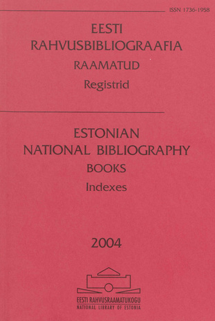 Eesti Rahvusbibliograafia. Raamatud : registrid = Estonian National Bibliography. Books : indexes ; 2004
