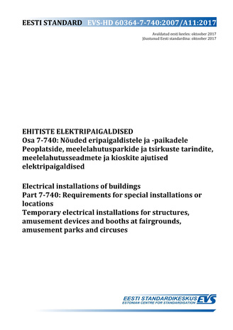 EVS-HD 60364-7-740:2007/A11:2017 Ehitiste elektripaigaldised. Osa 7-740, Nõuded eripaigaldistele ja -paikadele. Peoplatside, meelelahutusparkide ja tsirkuste tarindite, meelelehutus-seadmete ja kioskite ajutised elektripaigaldised = Electrical installa...