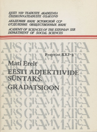 Eesti adjektiivide süntaks. Gradatsioon (Preprint / Eesti NSV Teaduste Akadeemia Keele ja Kirjanduse Instituut ; 1977, 8)