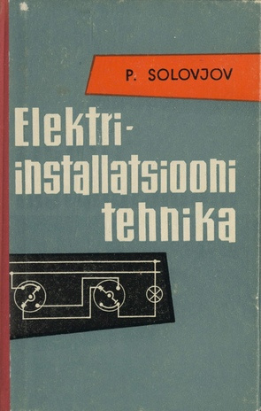 Elektriinstallatsiooni tehnika : käsiraamat elektrimontöörile