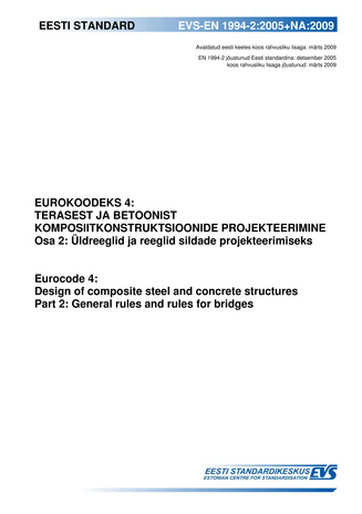 EVS-EN 1994-2:2005+NA:2009 Eurokoodeks 4 : terasest ja betoonist komposiitkonstruktsioonide projekteerimine. Osa 2, Üldreeglid ja reeglid sildade projekteerimiseks = Eurocode 4 : design of composite steel and concrete structures. Part 2, General rules ...