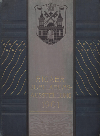 Die Rigaer Jubiläums-Ausstellung 1901  in Bild und Wort : ein Erinnerungsbuch