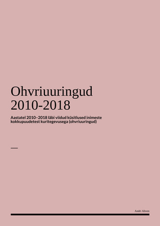 Ohvriuuringud 2010-2018 : aastatel 2010–2018 läbi viidud küsitlused inimeste kokkupuudetest kuritegevusega (ohvriuuringud) 