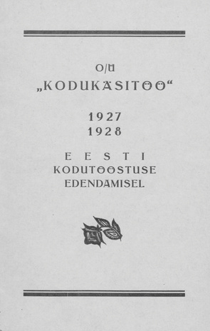 O/Ü "Kodukäsitöö" 1927-1928 : Eesti kodutööstuse edendamisel : [aruanne]