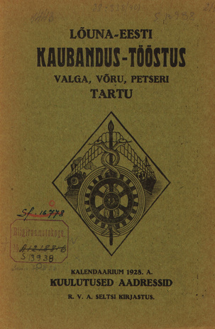 Lõuna-Eesti kaubandus-tööstus : Valga, Võru, Petseri, Tartu : kalendaarium 1928. a., kuulutused, aadressid
