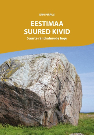 Eestimaa suured kivid : suurte rändrahnude lugu