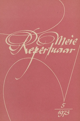 Meie repertuaar : Eesti NSV Rahvaloomingu ja Kultuuritöö Teadusliku Metoodikakeskuse väljaanne ; 5 1973-05