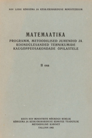 Matemaatika. programm, metoodilised juhendid ja koondülesanded tehnikumide kaugõppeosakondade õpilastele / 2. osa, (Koondülesanded 4, 5, 6)