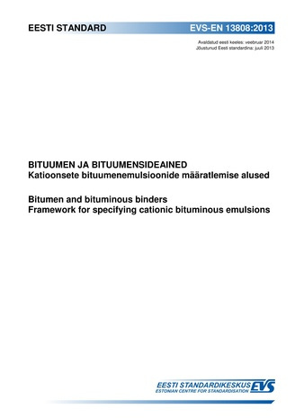 EVS-EN 13808:2013 Bituumen ja bituumensideained : katioonsete bituumenemulsioonide määratlemise alused = Bitumen and bituminous binders : framework for specifying cationic bituminous emulsions