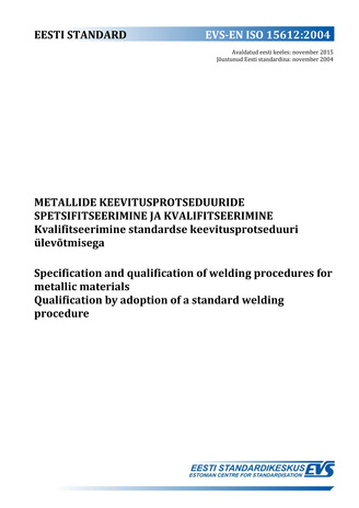 EVS-EN ISO 15612:2004 Metallide keevitusprotseduuride spetsifitseerimine ja kvalifitseerimine : kvalifitseerimine standardse keevitusprotseduuri ülevõtmisega = Specification and qualification of welding procedures for metallic materials : qualification...