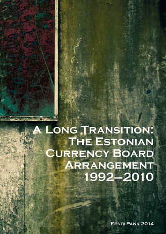A long transition : the Estonian Currency Board Arrangement 1992-2010 
