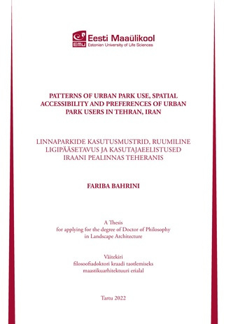 Patterns of urban park use, spatial accessibility and preferances of urban park users in Tehran, Iran : A Thesis for applying for the degree of Doctor of Philosophy in Landscape Architecture = Linnaparkide kasutusmustrid, ruumiline ligipääsetavus ja ka...
